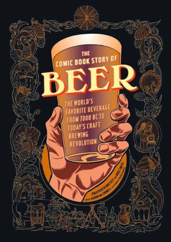 The Comic Book Story of Beer: The World's Favorite Beverage from 7000 BC to Today's Craft Brewing Revolution cover image