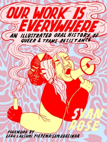 Our Work Is Everywhere: An Illustrated Oral History of Queer and Trans Resistance cover image
