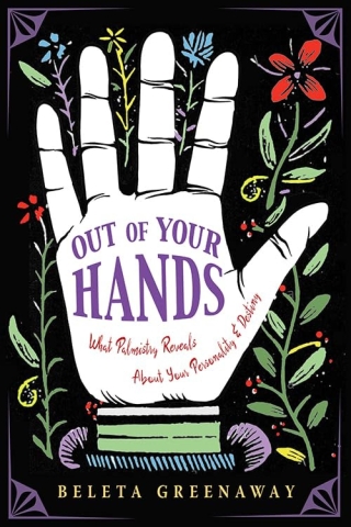 Out of Your Hands: What Palmistry Reveals About Your Personality & Destiny cover image