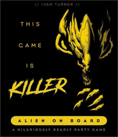 This Game is KILLER: Alien on Board - A Hilariously Deadly Party Game cover image