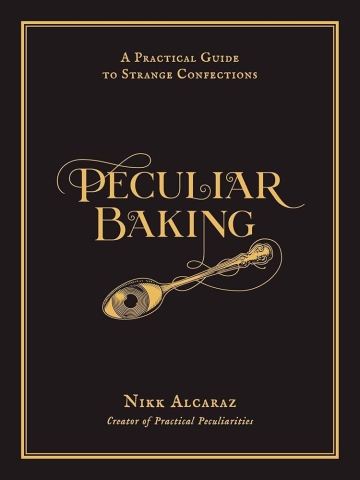 Peculiar Baking: A Practical Guide to Strange Confections cover image