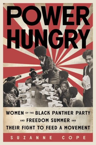 Power Hungry: Women of the Black Panther Party and Freedom Summer and Their Fight to Feed a Movement cover image