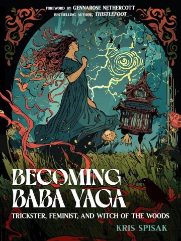 Becoming Baba Yaga: Trickster, Feminist, and Witch of the Woods cover image