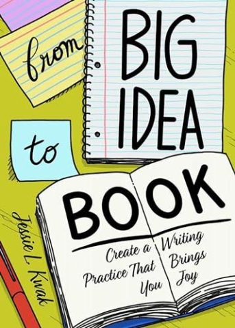 From Big Idea to Book: Create a Writing Practice That Brings You Joy cover image