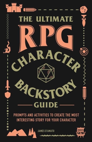 The Ultimate RPG Character Backstory Guide: Prompts and Activities to Create the Most Interesting Story for Your Character cover image