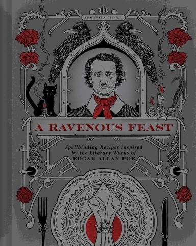 A Ravenous Feast Spellbinding Recipes Inspired by the Literary Works of Edgar Allan Poe cover image