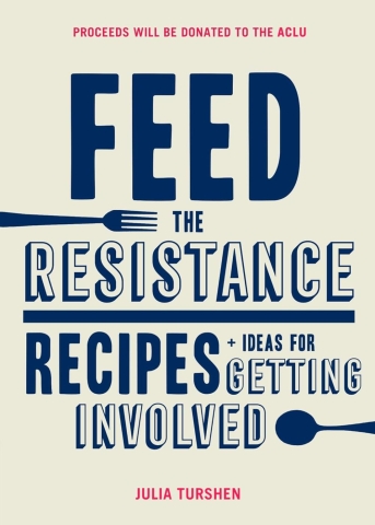 Feed the Resistance: Recipes + Ideas for Getting Involved cover image