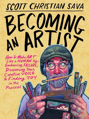 Becoming an Artist: How to Make Art Like a Human by Embracing Failure, Discovering Your Creative Voice & Finding Joy in the Process (HC) cover image