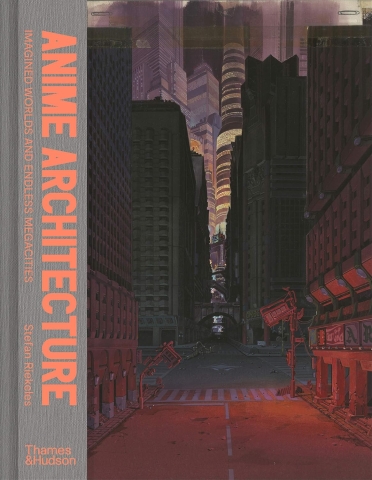 Anime Architecture: Imagined Worlds and Endless Megacities cover image