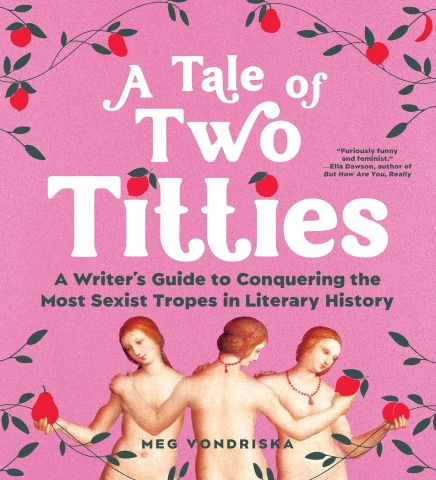 A Tale of Two Titties: A Writer’s Guide to Conquering the Most Sexist Tropes in Literary History cover image