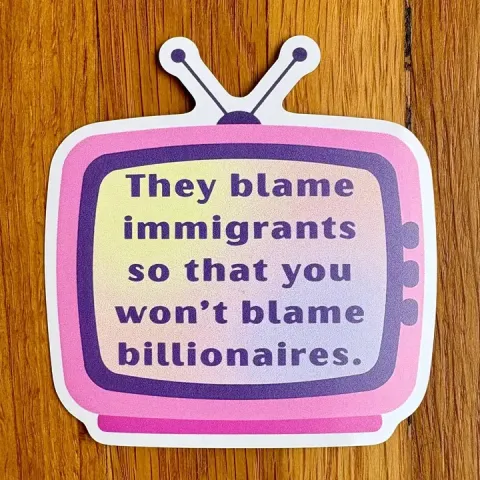 Anna Liz Heart Designs Sticker: They blame immigrants so that you won't blame billionaires. cover image