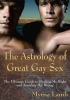 The Astrology of Great Gay Sex: The Ultimate Guide to Finding Mr. Right and Avoiding Mr. Wrong cover image