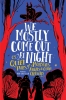 We Mostly Come Out at Night: 15 Queer Tales of Monsters, Angels & Other Creatures cover image