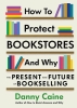 How to Protect Bookstores and Why: The Present and Future of Bookselling cover image