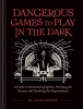 Dangerous Games to Play in the Dark: A Guide to Summoning Spirits, Divining the Future, and Invoking the Supernatural cover image