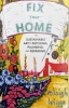 Fix Your Home: The Sustainable Art of Patching, Plumbing, and Repairing cover image
