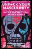 Unfuck Your Masculinity—How Cultural Bullshit Fucks Up Men's Body Image: What to Look For and What to Do About It cover image