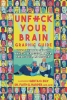 Unfuck Your Brain Graphic Guide: Using Science to Get over Anxiety, Depression, Anger, Freak-Outs, and Triggers cover image