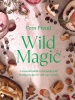Wild Magic: A seasonal guide to foraging with healing recipes & self-care rituals cover image