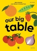 Our Big Table: What We Eat and Where it Comes From cover image