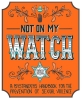 Not On My Watch: The Bystanders' Handbook For the Prevention of Sexual Violence cover image