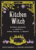 Kitchen Witch: Natural Remedies and Crafts for Home, Health, and Beauty cover image