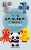 Mini Amigurumi Animals Card Deck: 50 Tiny Creatures to Crochet cover image