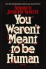 You Weren't Meant to Be Human: A Novel (HC) cover image