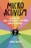 Micro Activism: How You Can Make a Difference in the World without a Bullhorn cover image