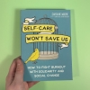 Self Care Won't Save Us: How to Fight Burnout with Solidarity and Social Change cover image