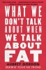 What We Don't Talk About When We Talk About Fat (SC) cover image