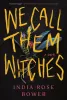 We Call Them Witches: A Novel (SC) cover image