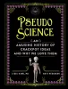 Pseudoscience: An Amusing History of Crackpot Ideas and Why We Love Them cover image